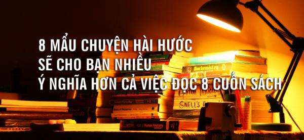 8 mẩu chuyện hài hước sẽ cho bạn nhiều ý nghĩa hơn cả việc đọc 8 cuốn sách - 0