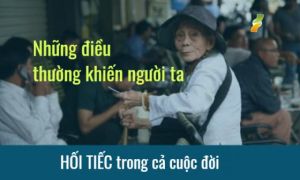 Những điều thường khiến người ta hối tiếc nhất trong cả cuộc đời
