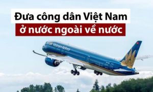 Phó thủ tướng đồng ý đưa hàng nghìn công dân Việt Nam mắc kẹt ở nước ngoài về...