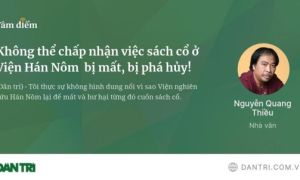 Không thể chấp nhận việc sách cổ ở Viện Hán Nôm bị mất, bị phá hủy!