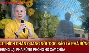 Sư Thích Chân Quang nói đọc báo là góp phần phá rừng, nhưng chùa Phật Quang...