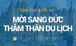 Thủ tục xin cấp thị thực mời người thân, gia đình, bạn bè sang Đức du lịch